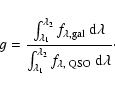 \begin{displaymath}g=\frac{\int_{\lambda_1}^{\lambda_2} f_{\lambda,\rm gal}\ {\r...
...ambda_1}^{\lambda_2} f_{\lambda,\ \rm QSO}\
\rm d\lambda}\cdot
\end{displaymath}