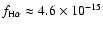 $f_{\rm H\alpha}\approx4.6\times10^{-15}$