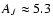 $A_J\approx5.3$