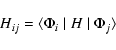 \begin{displaymath}H_{ij} = \langle \Phi_i \mid H \mid \Phi_j \rangle
\end{displaymath}