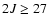 $2J \geq 27$