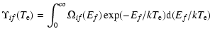 $\displaystyle \Upsilon_{if}(T_{\rm e})=\int_{0}^{\infty}\Omega_{if}(E_{f})
\exp(-E_{f}/kT_{\rm e}){\rm d}(E_f/kT_{\rm e})$