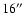 $16^{\prime \prime }$
