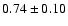 $0.74\pm0.10$