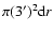 $\pi(3^\prime)^2{\rm d}r$