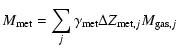 $\displaystyle M_{\rm met}=\sum_j\gamma_{\rm met} \Delta Z_{{\rm met,}j} M_{{\rm gas,}j}$