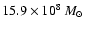 $15.9\times10^8 \:M_\odot$