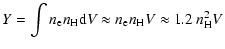 $\displaystyle Y = \int n_{{\rm e}} n_{{\rm H}} {\rm d}V \approx n_{{\rm e}} n_{{\rm H}} V \approx 1.2\: n_{\rm H}^2 V$
