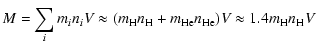 $\displaystyle M = \sum_i m_i n_i V\approx (m_{\rm H} n_{\rm H} + m_{\rm He} n_{\rm He})V\approx 1.4 m_{\rm H} n_{\rm H}V$