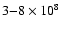 $3{-}8\times10^8$