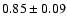 $0.85\pm0.09$
