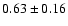 $0.63\pm0.16$