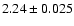 $2.24 \pm 0.025$