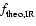 ${\textit{f}}_{\rm theo,IR}$
