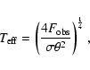 \begin{displaymath}\textit{T}_{\rm eff}=\left(\frac{4{\textit{F}}_{\rm obs}}{\sigma\theta^{2}}\right)^{\frac{1}{4}},
\end{displaymath}