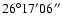 $26^{\circ} 17' 06''$