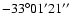 $-33^{\circ} 01' 21''$