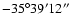 $-35^{\circ} 39' 12''$