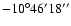 $-10^{\circ} 46' 18''$