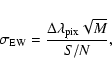 \begin{displaymath}\sigma_{\rm EW}=\frac{\Delta\lambda_{\rm pix}\sqrt{M}}{S/N},
\end{displaymath}