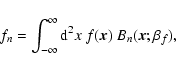 \begin{displaymath}
f_{n} = \int_{-\infty}^\infty {\rm d}^2x\ f(\vec{x})\ B_{n}(\vec{x};\beta_f),
\end{displaymath}