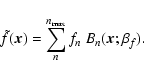 \begin{displaymath}
\tilde{f}(\vec{x}) = \sum_{n}^{n_{\rm max}} f_{n}~ B_{n}(\vec{x};\beta_f).
\end{displaymath}