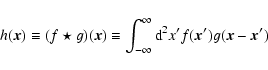 \begin{displaymath}
h(\vec{x}) \equiv (f\star g)(\vec{x}) \equiv
\int_{-\infty}^\infty {\rm d}^2 x'
f(\vec{x}')g(\vec{x}-\vec{x}')
\end{displaymath}