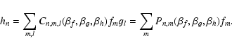 \begin{displaymath}
h_{n} = \sum_{{m},{l}}
C_{{n},{m},{l}}(\beta_f,\beta_g,\beta...
...} g_{l} = \sum_{m} P_{{n},{m}}(\beta_f,\beta_g,\beta_h) f_{m}.
\end{displaymath}