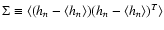 $\Sigma\equiv\langle(h_{n} - \langle h_{n} \rangle)(h_{n} - \langle h_{n} \rangle)^T\rangle$