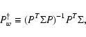 \begin{displaymath}P^\dagger_w\equiv (P^T \Sigma P)^{-1} P^T \Sigma,
\end{displaymath}