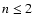 $n\leq2$