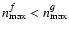 $n_{\rm max}^f < n_{\rm max}^g$