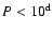 $P<10^{\rm d}$