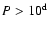 $P>10^{\rm d}$