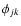 $\phi{_{jk}}$