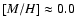 $[M/H]\approx 0.0$
