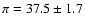 $\pi = 37.5 \pm 1.7$