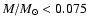 $M/M_\odot < 0.075$