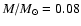 $M/M_\odot = 0.08$