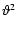 $\vartheta ^2$