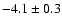 $-4.1\pm0.3$