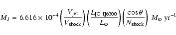 \begin{displaymath}\dot{M}_{J}=6.616 \times 10^{-4}
\left(\frac{V_{\rm jet}}{V_{...
...frac{\cos\theta}{N_{\rm shock}}\right)~M_{\odot}~{\rm yr}^{-1}
\end{displaymath}