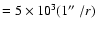 $=5\times10^{3}
(1\hbox{$^{\prime\prime}$ }/r)$