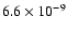 $6.6 \times
10^{-9}$