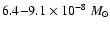 $6.4{-}9.1
\times 10^{-8}~M_{\odot}$