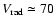 $V_{\rm rad} \simeq 70$