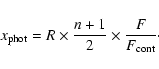 \begin{displaymath}x_{\rm phot} = R \times \frac{n+1}{2} \times \frac{F}{F_{\rm cont}}\cdot
\end{displaymath}