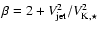 $\beta = 2 + V_{\rm jet}^2/V_{{\rm K},\star}^2$