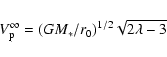\begin{displaymath}V_{\rm p}^\infty = (G M_*/r_0)^{1/2} \sqrt{2 \lambda -3}
\end{displaymath}
