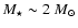 $M_\star \sim 2~M_{\odot}$